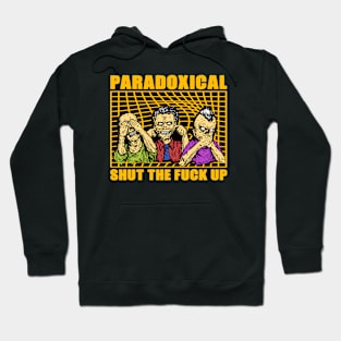 shut the f*ck up - paradoxical Hoodie